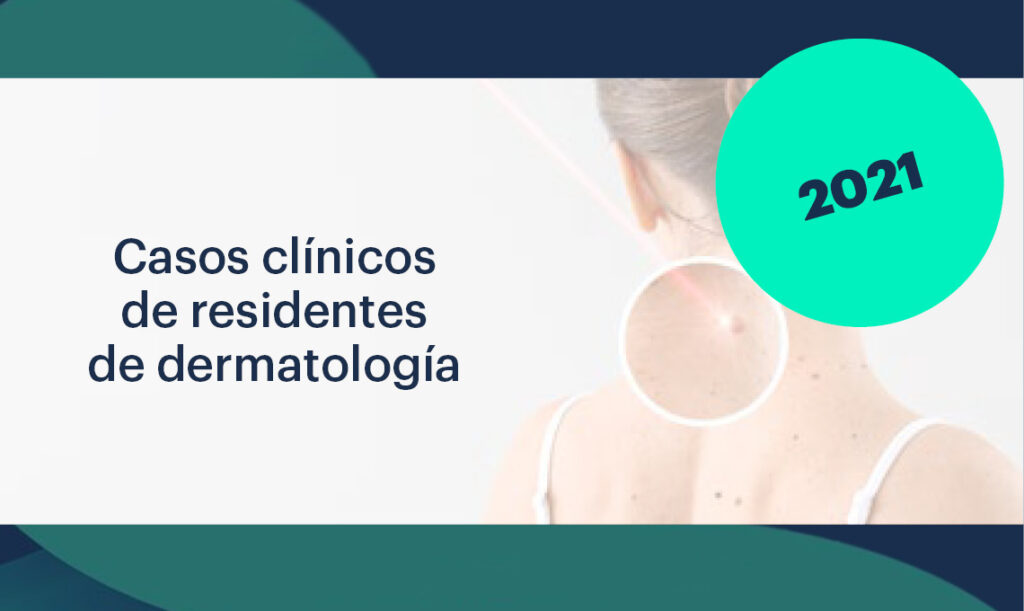 casos clinicos residentes dermatologia 2021