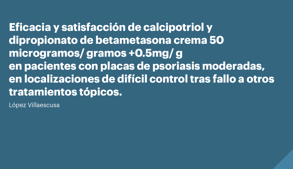 Eficacia y satisfacción de calcipotriol y dipropionato de betametasona crema 50
